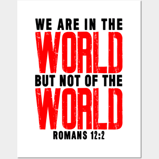 Romans 12:2 We Are In The World But Not Of The World Posters and Art